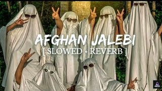 Afghan Jalebi (Ya Baba) - [Slowed & Reverb]😎🎧