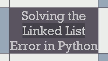 Solving the Linked List Error in Python