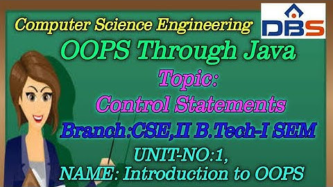 DBS -CONTROL STATEMENTS,UNIT-1: INTRODUCTION TO OOPS,CSE II YEAR-1st SEM,OOPS THROUGH JAVA