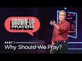 Grown Up Prayers, Part 1: Why Should We Pray // Andy Stanley