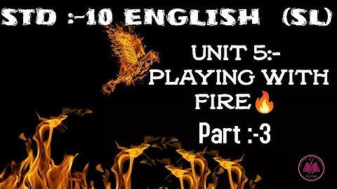 STD 10 UNIT  5:-  PLAYING WITH FIRE 🔥|| GUJARATI MEDIUM || ENGLISH (SL)|| UNIT EXPLANATION  PART :-3