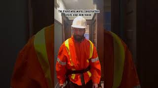 The Friend Who Works Construction