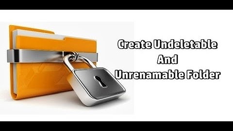 How to create an undeletable and unrenamable Folder in any Windows version run PC/laptop.