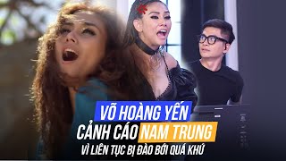 VÕ HOÀNG YẾN CẢNH CÁO NAM TRUNG VÌ LIÊN TỤC BỊ ĐÀO BỚI QUÁ KHỨ