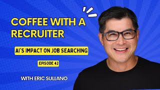 Coffee with a Recruiter - AI's Impact on Job Searching - Episode 42