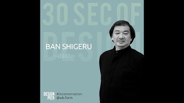 30 sec of design with Shigeru Ban