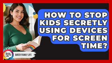 How To Stop Kids Secretly Using Devices For Screen Time? - Queer Family Life