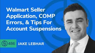 Walmart Seller Application, COMP Errors, & Tips For Account Suspensions | SSP #486