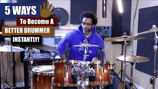 5 Ways To Become A Better Drummer ...Instantly!