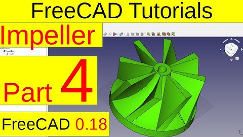 FreeCAD 0.18 Tutorials - Impeller (part4/5)