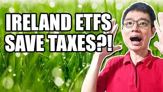 How To Save On Taxes By Investing In Ireland Domiciled ETFs