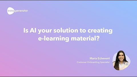 Is AI your solution to creating better e-learning?