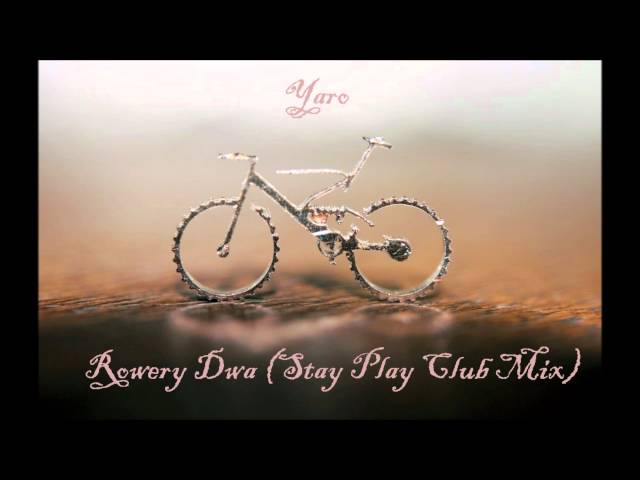 Yaro -  Rowery Dwa (Stay & Play Club Mix)