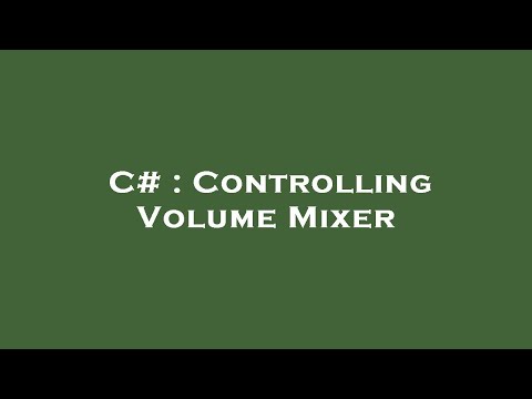 C# : Controlling Volume Mixer