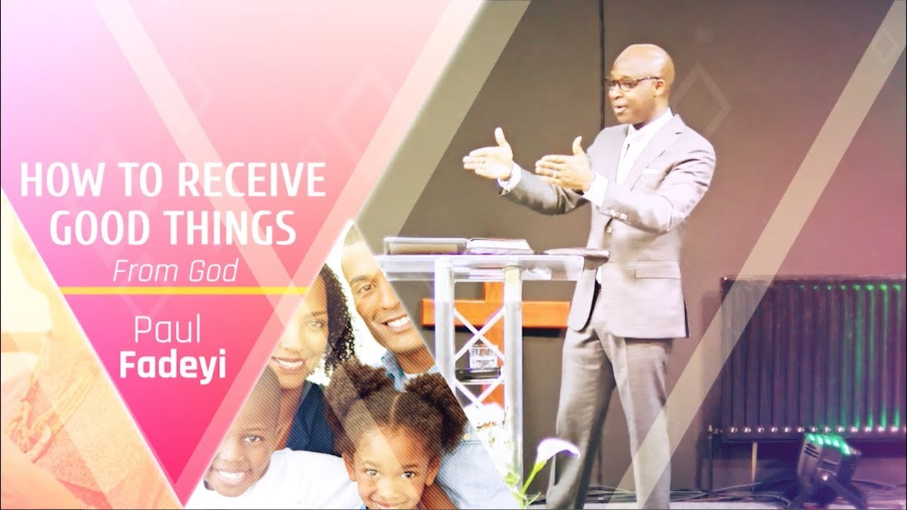 How to Receive Good Things from God Paul Fadeyi YouTube