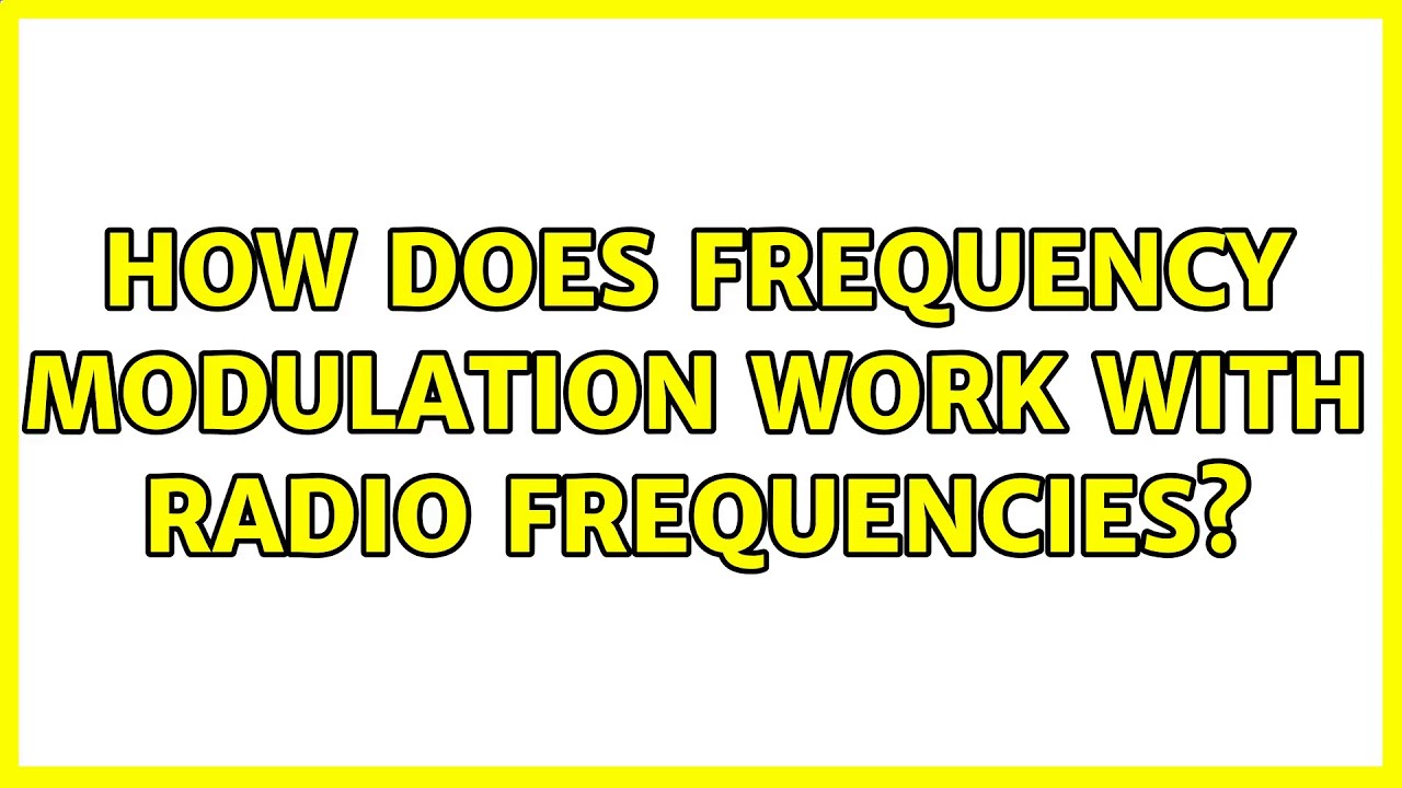 How Does Frequency Modulation Work With Radio Frequencies 2 Solutions How Does Frequency Modulation Work With Radio Frequencies 2 Solutions