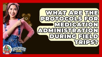 What Are The Protocols For Medication Administration During Field Trips? - Childhood Education Zone