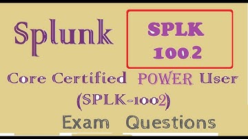 Splunk Core Certified Power User SPLK 1002 -  Practice Questions and Answers