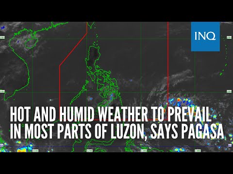 Hot and humid weather to prevail in most parts of Luzon, says Pagasa