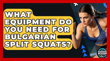 What Equipment Do You Need For Bulgarian Split Squats? - Running Beyond Limits