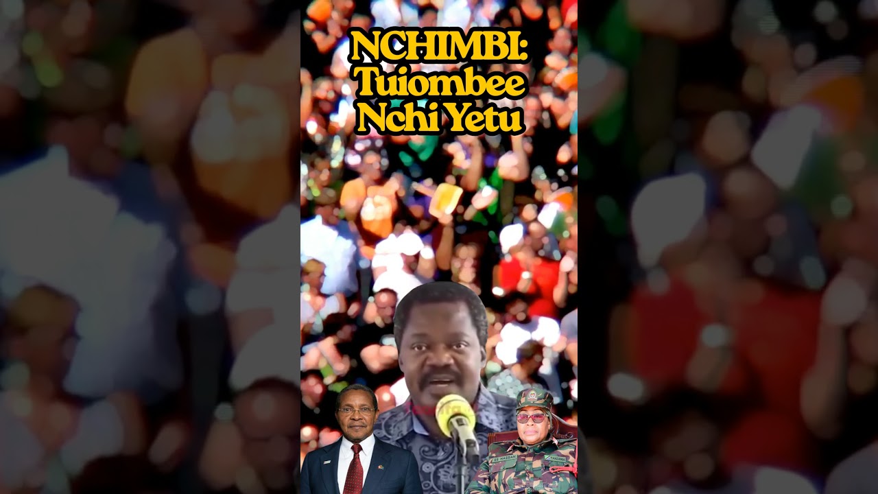 NCHIMBI: TUIOMBEE NCHI YETU