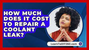How Much Does It Cost To Repair A Coolant Leak? - LearnToDIY360.com