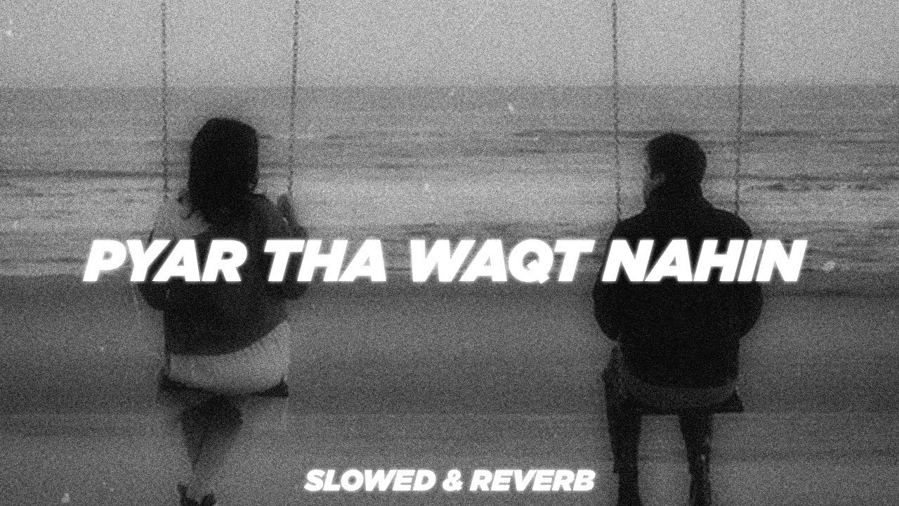 Pyar Tha Waqt Nahi Jo Beet Gaya || Slowed & Reverb || HRSH Music