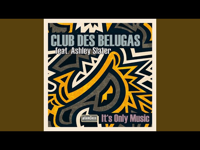 Club des Belugas - It's Only Music