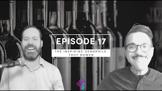 Ep. 17 The Inspiring Oenophile, Troy Bowen