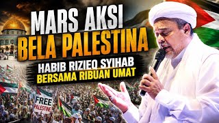 MARCH FOR PALESTINE RESONATES !!! HABIB RIZIEQ SYIHAB AND THOUSANDS OF PEOPLE
