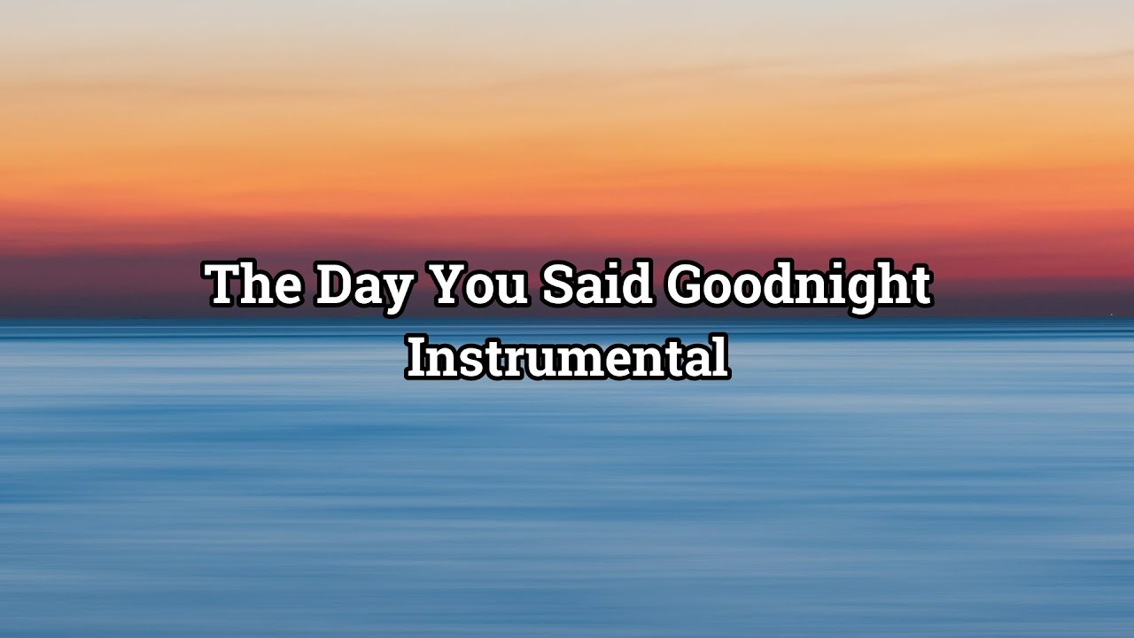 The Day You Said Goodnight Hale (Instrumental) YouTube