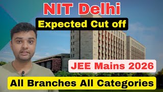NIT Delhi Expected Cut off 2026🔥 | All Branches All Categories