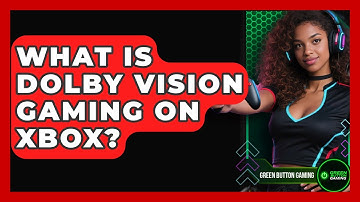 What Is Dolby Vision Gaming On Xbox? - Green Button Gaming
