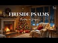 Fireside Psalms ~ Cozy Winter Psalm Songs for Prayer &amp; Rest