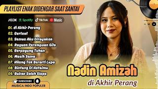 NADIN AMIZAH - DI AKHIR PERANG - BERTAUT - SEMUA AKU DIRAYAKAN || LAGU POP TERPOPULER 2026