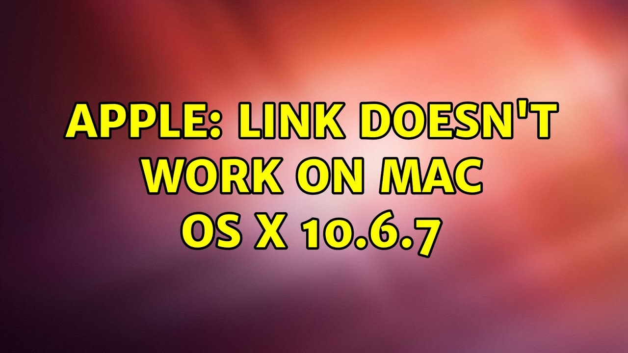 Apple: Link doesn't work on Mac OS X 10.6.7 (2 Solutions!!) - YouTube