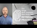 Retrieval Practice: The Most Important Study Method for Med School & Boards