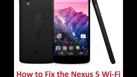 How to Solve Nexus 5 Wireless Connection Problems