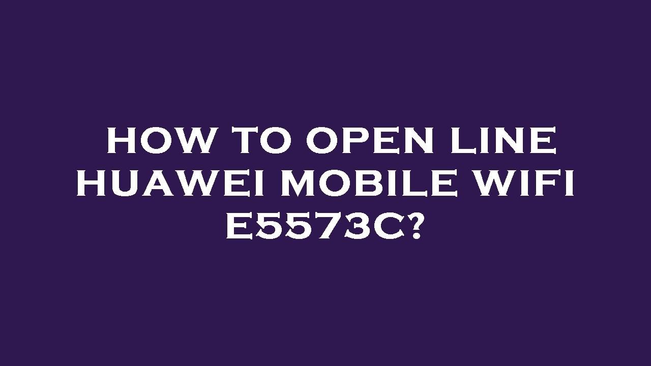 How To Open Line Huawei Mobile Wifi E5573c YouTube how-to-open-line-huawei-mobile-wifi-e5573c-youtube