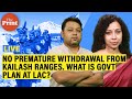 No premature withdrawal from Kailash ranges. What is govt plan at LAC?