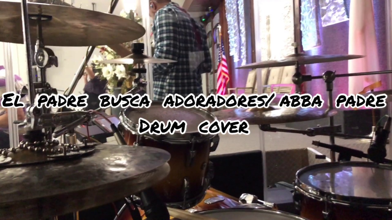 El Padre Busca Adoradores/ Abba Padre Drum Cover - YouTube