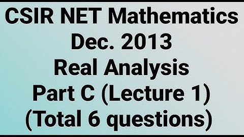 Complete solution of CSIR NET Mathematics Dec. 2013 II Real Analysis II Part C II Code - A, B & C.
