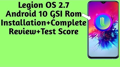 Legion OS 2.7 Android 10 GSI Rom for All Project Treble Phone Installation+ Complete Review 2020