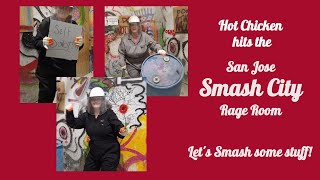 Hot Chicken Hits the San Jose Smash City Rage Room! Let's smash some stuff!