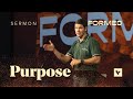 Purpose – Formed – Week 3 – Sermon – Matt Chandler – 6/18/23