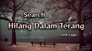 Hilang Dalam Terang - Search (Lirik Lagu)