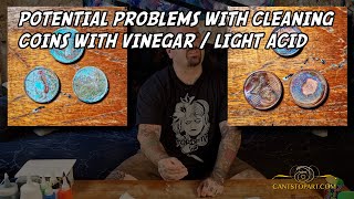 Potential Problems With Cleaning Coins With Vinegar / Light Acid | Cant Stop Art