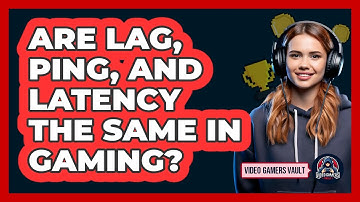 Are Lag, Ping, And Latency The Same In Gaming?