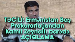 TƏCİLİ! Ermənistan Baş Prokurorluğundan Kamil Zeynallı barədə AÇIQLAMA