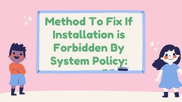 What are the Ways to Fix If Installation is Forbidden By System Policy